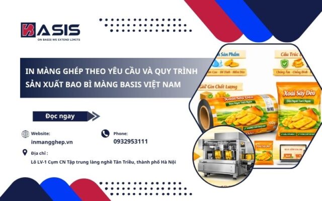 In Màng Ghép Theo Yêu Cầu Và Quy Trình Sản Xuất Bao Bì Màng Basis Việt Nam